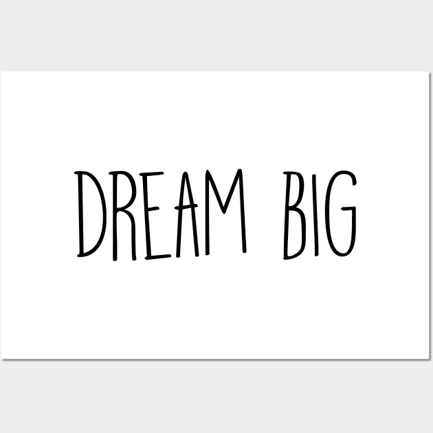 Dream Big Quote Wall Art by ernestouchiha